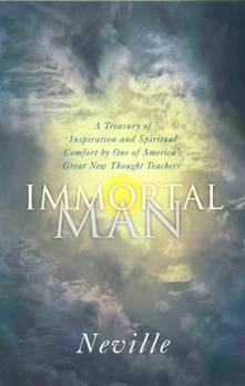 Paperback The Immortal Man: A Treasury of Inspiration and Spiritual Comfort by One of America's Great New Thought Teachers Book