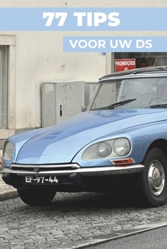 Paperback 77 Tips Voor Je Citroen DS: "De best bewaarde geheimen" [Dutch] Book