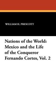 Paperback Mexico and the Life of the Conqueror Fernando Cortes, Vol. 2: Nations of the World Book