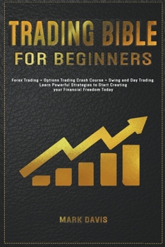 Paperback Trading Bible For Beginners: Forex Trading + Options Trading Crash Course + Swing and Day Trading. Learn Powerful Strategies to Start Creating your Book