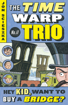 Hey Kid, Want to Buy a Bridge? (Time Warp Trio #11) - Book #11 of the Time Warp Trio