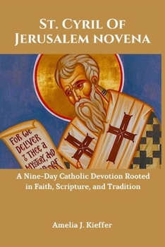 ST. CYRIL OF JERUSALEM NOVENA: A Nine-Day Catholic Devotion Rooted in Faith, Scripture, and Tradition