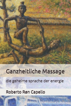 Ganzheitliche Massage: die geheime sprache der energie