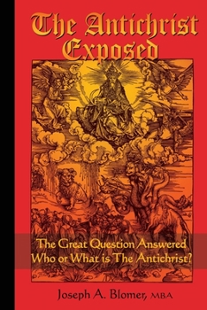 Paperback The Antichrist Exposed: The Great Question Answered, Who or What is the Antichrist Book