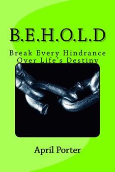 Paperback B.E.H.O.L.D: Break Every Hindrance Over Life's Destiny Book