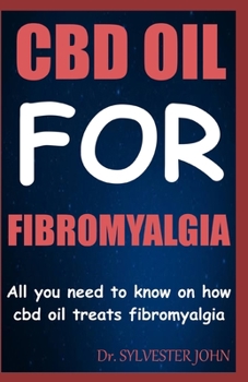 CBD OIL FOR FIBROMYALGIA: All your need to know on how cbd oil treats fibromyalgia
