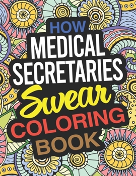 Paperback How Medical Secretaries Swear Coloring Book: A Medical Secretary Coloring Book