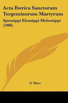 Paperback Acta Iberica Sanctorum Tergeminorum Martyrum: Speusippi Eleusippi Meleusippi (1906) Book