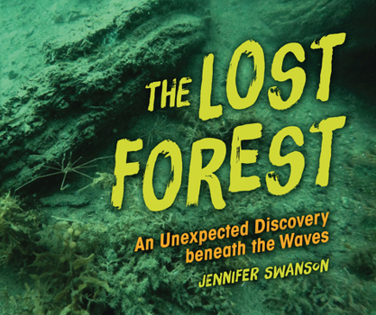 Library Binding The Lost Forest: An Unexpected Discovery Beneath the Waves Book