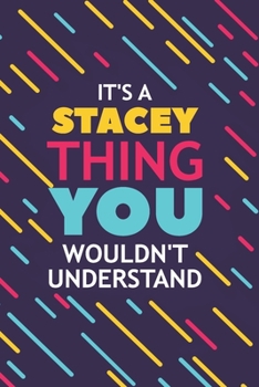 Paperback It's a Stacey Thing You Wouldn't Understand: Lined Notebook / Journal Gift, 120 Pages, 6x9, Soft Cover, Glossy Finish Book