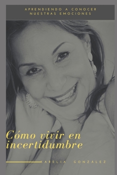 Paperback Aprendiendo a vivir en incertidumbre: Conociendo nuestras emociones [Spanish] Book
