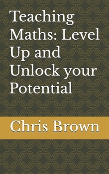 Paperback Teaching Maths: Level Up and Unlock your Potential Book