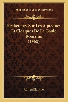 Paperback Recherches Sur Les Aqueducs Et Cloaques De La Gaule Romaine (1908) [French] Book
