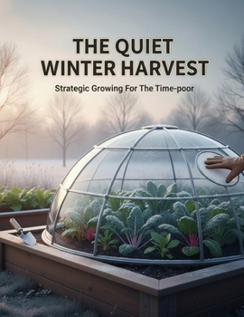Paperback The Quiet Winter Harvest: Strategic Growing For The Time-Poor Book