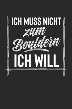 Ich Muss Nicht Zum Bouldern Ich Will: Notebook Notizbuch Register Karo Kariert Journal Din A5 120 Seiten Matheheft I Schulheft I Skizzenbuch I ... I Hobby I Boulder I Klettern (German Edition)