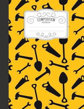 Paperback Composition Notebook: Cute Wide Ruled Comp Books for School - Construction Worker Site Tools Book