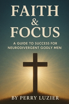Paperback Faith & Focus: A Guide to Success for Neurodivergent Godly Men Book