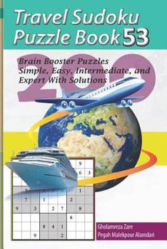 Travel Sudoku Puzzle Book 53: 200 Brain Booster Puzzles - Simple, Easy, Intermediate, and Expert with Solutions