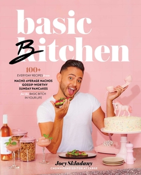 Hardcover Basic Bitchen: 100+ Everyday Recipes--From Nacho Average Nachos to Gossip-Worthy Sunday Pancakes--For the Basic Bitch in Your Life: A Book