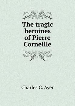 Paperback The tragic heroines of Pierre Corneille Book