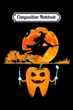 Composition Notebook: Funny Dental Halloween Tooth Pumpkin Dentist Halloween Gift  Journal/Notebook Blank Lined Ruled 6x9 100 Pages