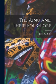Paperback The Ainu and Their Folk-Lore Book