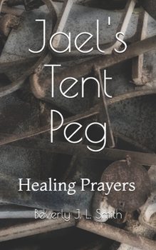 Paperback Jael's Tent Peg: Healing Prayers Book