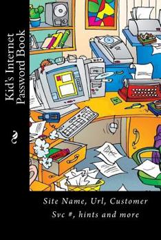 Paperback Kid's Internet Password Book: Site Name, Url, Customer Svc #, hints and more Book