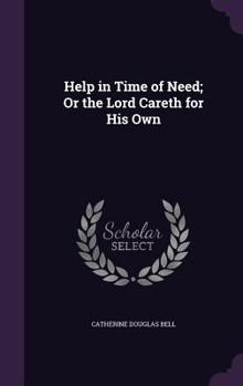 Hardcover Help in Time of Need; Or the Lord Careth for His Own Book