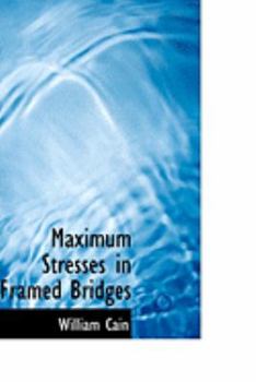 Paperback Maximum Stresses in Framed Bridges Book