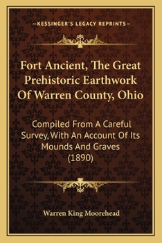 Paperback Fort Ancient, The Great Prehistoric Earthwork Of Warren County, Ohio: Compiled From A Careful Survey, With An Account Of Its Mounds And Graves (1890) Book