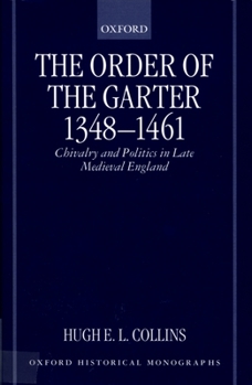 The Order of the Garter 1348-1461: Chivalry and Politics in Late Medieval England (Oxford Historical Monographs)