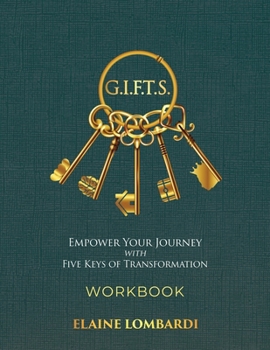 Paperback G.I.F.T.S. Workbook: Empower Your Journey with Five Keys of Transformation Book