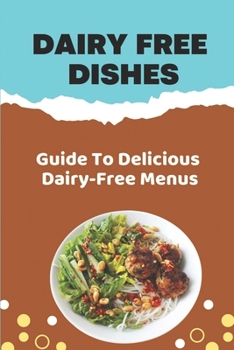 Paperback Dairy Free Dishes: Guide To Delicious Dairy-Free Menus: Dairy Free Soups & Starters Book