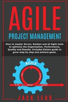Paperback Agile Project Management: How to master Scrum, Kanban and all Agile tools to optimize the Organization, Performance, Quality and Results. Includ Book