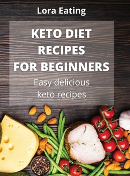 Hardcover Keto Recipes for Beginners: Easy delicious keto recipes Book