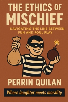 Paperback The Ethics of Mischief: Navigating the Line Between Fun and Foul Play Book
