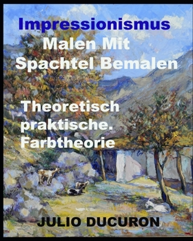 Paperback Impressionismus. Malen Mit Spachtel Bemalen.: Theoretisch-praktische. Farbtheorie [German] Book