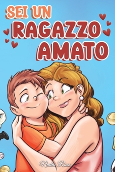 Paperback Sei un Ragazzo Amato: Una raccolta di Storie motivazionali sulla famiglia, l'amicizia, l'autostima e l'amore [Italian] Book