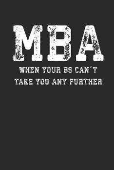 Paperback MBA When Your Bs Can't Take You Any Further: Funny Business School 100 Page Blank Lined Notebook Book