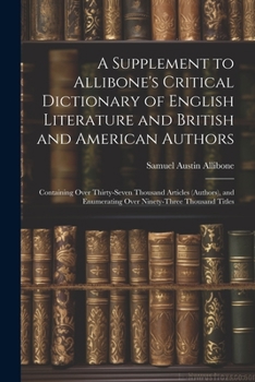 Paperback A Supplement to Allibone's Critical Dictionary of English Literature and British and American Authors: Containing Over Thirty-Seven Thousand Articles Book