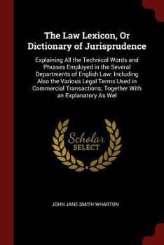 Paperback The Law Lexicon, or Dictionary of Jurisprudence: Explaining All the Technical Words and Phrases Employed in the Several Departments of English Law: In Book