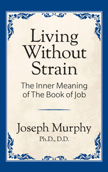 Paperback Living Without Strain: The Inner Meaning of the Book of Job: The Inner Meaning of the Book of Job Book