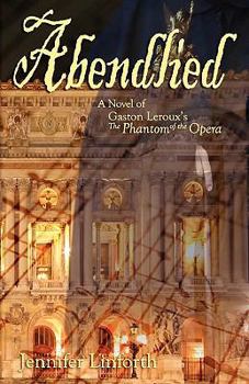 Abendlied: A Novel of Gaston Leroux's The Phantom of the Opera - Book #2 of the Phantom