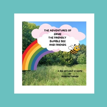 Paperback The Adventures Of Ernie The Friendly Bumble Bee And Friends: A Bee Without A Home Book