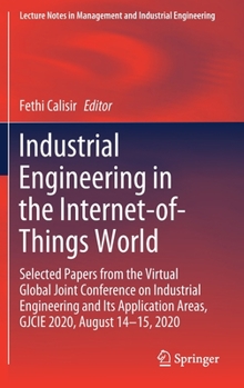 Hardcover Industrial Engineering in the Internet-Of-Things World: Selected Papers from the Virtual Global Joint Conference on Industrial Engineering and Its App Book