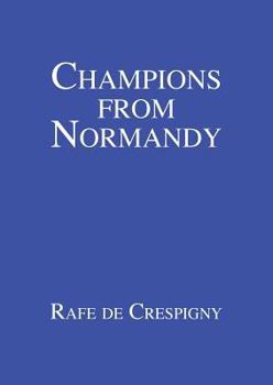 Paperback Champions from Normandy: An essay on the early history of the Champion de Crespigny family 1350-1800 AD Book