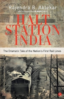 Paperback Halt Station India - The Dramatic Tale of the Nation's First Rail Lines Book