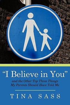 Paperback "I Believe in You": And the Other Top Three Things my Parents Should Have Told Me Book