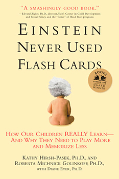 Paperback Einstein Never Used Flashcards: How Our Children Really Learn--And Why They Need to Play More and Memorize Less Book